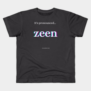 It's pronounced zeen! Kids T-Shirt